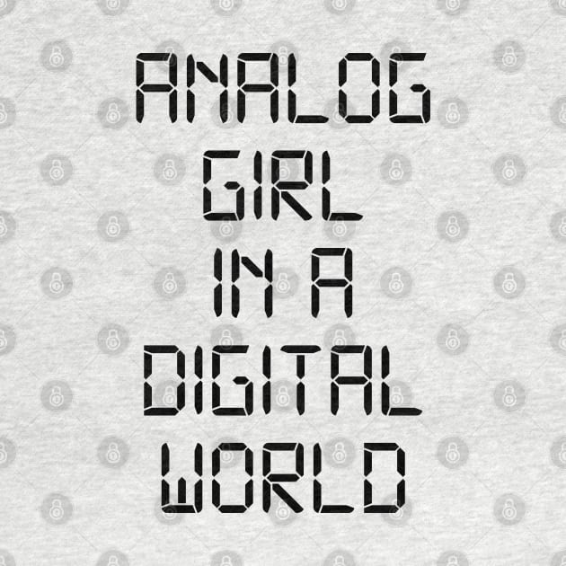 ANALOG GIRL IN A DIGITAL WORLD by MadEDesigns